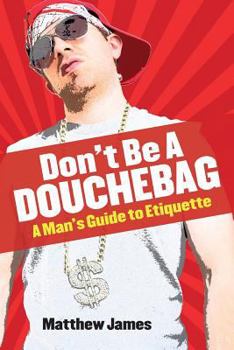 Paperback Don't be a Douchebag: A Man's Guide to Etiquette Book
