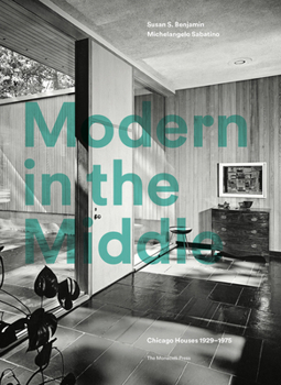 Hardcover Modern in the Middle: Chicago Houses 1929-75 Book