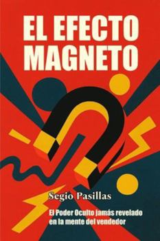 Paperback El Efecto Magneto: El Poder Oculto jamás revelado en la mente del vendedor. Libro del vendedor [Spanish] Book