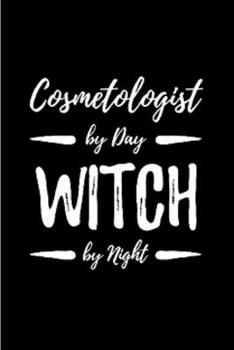 Cosmetologist by day witch by night: Cosmetologist Notebook journal Diary Cute funny  humorous blank lined notebook Gift for student school college ... job working employee appreciation (gag gifts)