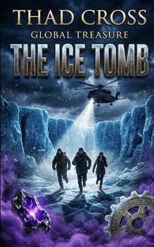 The Ice Tomb: An Action-Packed Archaeological Techno-Thriller (Global Treasure)