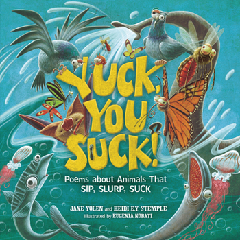 Hardcover Yuck, You Suck!: Poems about Animals That Sip, Slurp, Suck Book