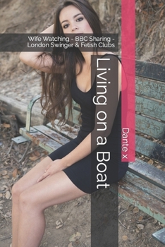 Living on a Boat: Wife Watching - BBC Sharing - London Swinger & Fetish Clubs