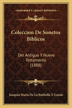 Paperback Coleccion De Sonetos Biblicos: Del Antiguo Y Nuevo Testamento (1888) [Spanish] Book