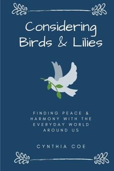 Paperback Considering Birds & Lilies: Finding Peace & Harmony with the Everyday World Around Us Book