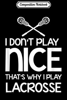 Paperback Composition Notebook: Sports Lover - I Don't Play Nice - Lacrosse Journal/Notebook Blank Lined Ruled 6x9 100 Pages Book