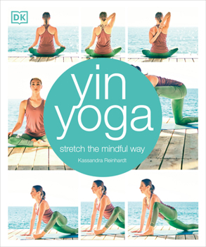 Paperback Yin Yoga: Stretch the Mindful Way Book