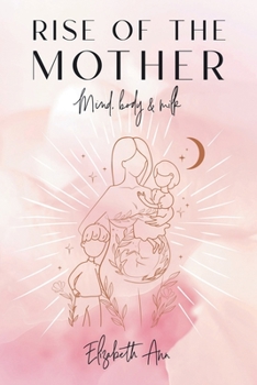 Paperback Rise of the Mother: Mind, Body & Milk Book