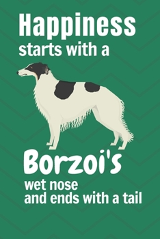 Paperback Happiness starts with a Borzoi's wet nose and ends with a tail: For Borzoi Dog Fans Book