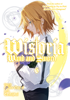 Wistoria: Wand and Sword 6 - Book #6 of the 杖と剣のウィストリア [Tsue to Tsurugi no Wistoria]