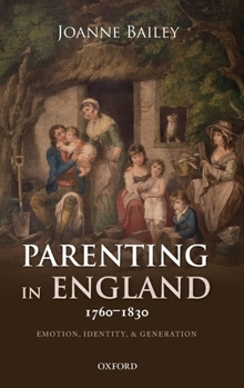 Hardcover Parenting in England 1760-1830: Emotion, Identity, and Generation Book