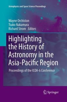 Paperback Highlighting the History of Astronomy in the Asia-Pacific Region: Proceedings of the ICOA-6 Conference Book