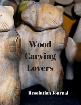 Paperback Wood Carving Resolution Journal: 130 Page Journal with Inspirational Quotes on each page. Ideal Gift for Family and Friends. Undated so can be used at Book