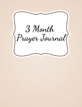 3 Month Prayer Journal: Thankfulness journal Christian gratitude journal Prayer planner My love journal Guided Faith journal Spiritual journals to ... prayer and praise journal A life of gratitude