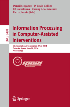 Paperback Information Processing in Computer-Assisted Interventions: 5th International Conference, Ipcai 2014, Fukuoka, Japan, June 28, 2014 Proceedings Book