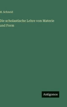 Hardcover Die scholastische Lehre von Materie und Form [German] Book