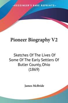 Paperback Pioneer Biography V2: Sketches Of The Lives Of Some Of The Early Settlers Of Butler County, Ohio (1869) Book