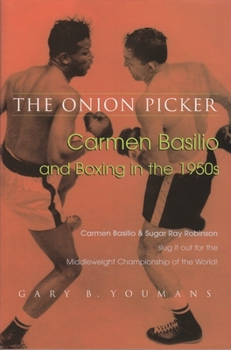 Hardcover The Onion Picker: Carmen Basilio and Boxing in the 1950s Book