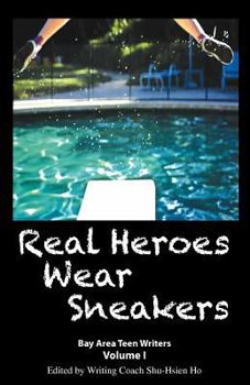 Paperback Real Heroes Wear Sneakers: Bay Area Teen Writers, Volume I Book