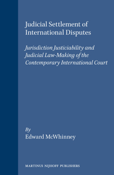 Hardcover Judicial Settlement of International Disputes: Jurisdiction Justiciability and Judicial Law-Making of the Contemporary International Court Book