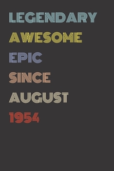 Legendary Awesome Epic Since August 1954 - Birthday Gift For 65 Year Old Men and Women Born in 1954: Blank Lined Retro Journal Notebook, Diary, Vintage Planner