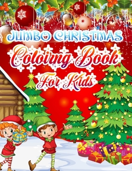Jumbo Christmas Coloring Book For kids: Christmas Coloring Book for Kids Fun Children's Christmas Gift or Present for Toddlers & Kids - 50 Beautiful Pages to Color with Santa Claus, Elf Snowmen, Chris