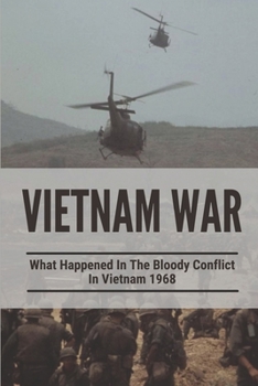 Vietnam War: What Happened In The Bloody Conflict In Vietnam 1968: History Of The Bloody Conflict In Vietnam War 1968