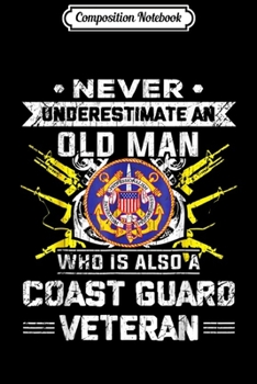 Composition Notebook: Never Underestimate An Old Man U.S Coast Guard Veteran Journal/Notebook Blank Lined Ruled 6x9 100 Pages