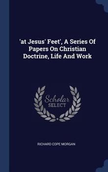 Hardcover 'at Jesus' Feet', A Series Of Papers On Christian Doctrine, Life And Work Book