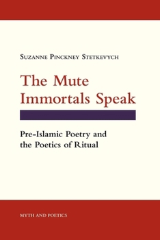 Hardcover The Mute Immortals Speak: Pre-Islamic Poetry and Poetics of Ritual Book
