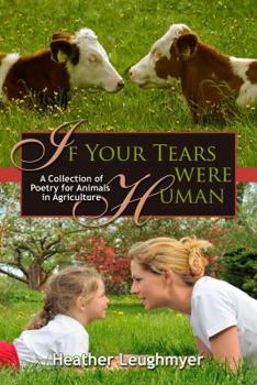 Paperback If Your Tears Were Human: A Collection of Poetry for Animals in Agriculture Book