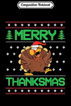 Composition Notebook: Merry Thanksmas Thanksgiving Turkey Ugly Christmas Gift  Journal/Notebook Blank Lined Ruled 6x9 100 Pages