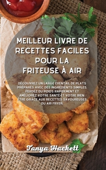 Meilleur livre de recettes faciles pour la friteuse ? air: D?couvrez un large ?ventail de plats pr?par?s avec des ingr?dients simples, perdez du poids