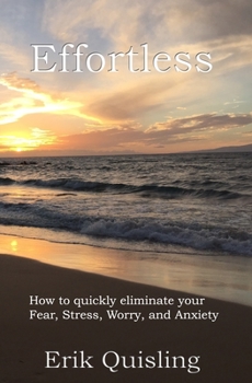 Paperback Effortless: How to quickly eliminate your Fear, Stress, Worry, and Anxiety Book