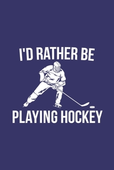 Paperback I'd Rather Be Playing Hockey: Hockey Notebook Book