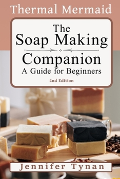 Paperback The Thermal Mermaid Soap Making Companion: Guide for Beginners: 2nd Edition Book
