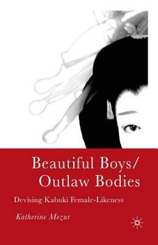 Paperback Beautiful Boys/Outlaw Bodies: Devising Kabuki Female-Likeness Book