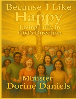 Paperback Because I like Happy: Living Fully In God's Direction Book