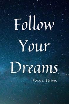 Paperback Follow Your Dreams: Focus. Strive. Book