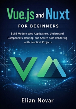 Paperback Vue.js and Nuxt for Beginners: Build Modern Web Applications, Understand Components, Routing, and Server-Side Rendering with Practical Projects Book