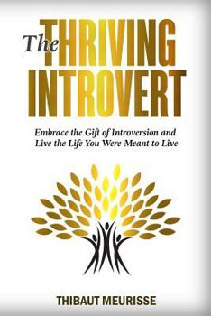 Paperback The Thriving Introvert: Embrace the Gift of Introversion and Live the Life You Were Meant to Live Book