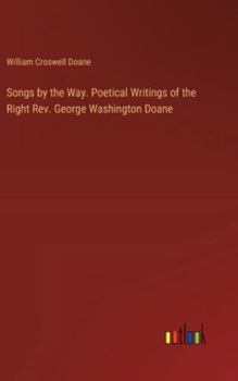 Hardcover Songs by the Way. Poetical Writings of the Right Rev. George Washington Doane Book