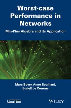 Hardcover Worst-Case Performance in Networks: Min-Plus Algebra and Its Application Book