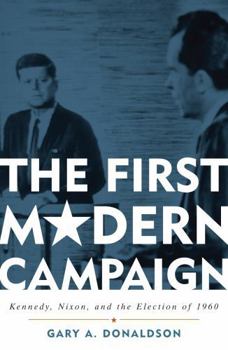 Paperback The First Modern Campaign: Kennedy, Nixon, and the Election of 1960 Book
