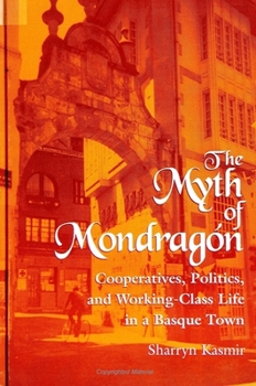 Paperback The Myth of Mondragon: Cooperatives, Politics, and Working Class Life in a Basque Town Book