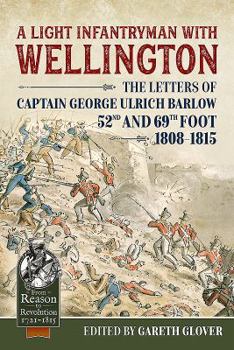 Paperback A Light Infantryman with Wellington: The Letters of Captain George Ulrich Barlow 52nd and 69th Foot 1808-15 Book