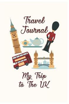 Paperback Travel Journal My Trip To The UK: Trip Planner and Vacation Diary of Your Trip to The United Kingdom Book