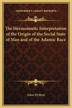 Hardcover The Hermeneutic Interpretation of the Origin of the Social State of Man and of the Adamic Race Book