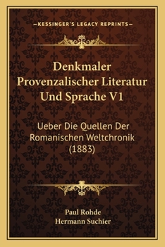 Paperback Denkmaler Provenzalischer Literatur Und Sprache V1: Ueber Die Quellen Der Romanischen Weltchronik (1883) [German] Book