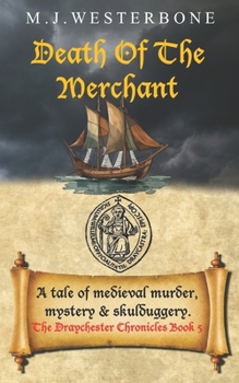 Death Of The Merchant: Murder and mystery in medieval England (The Draychester Chronicles Book 5 - middle ages crime)